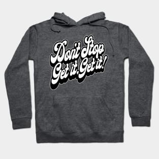 Don't Stop, Get it, Get it! Hoodie